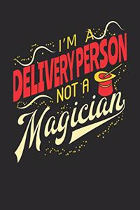 I'm A Delivery Person Not A Magician