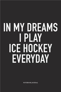 In My Dreams I Play Ice Hockey Everyday