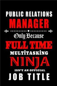 Public Relations Manager-Only Because Full Time Multitasking Ninja Isn't An Official Job Title