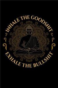 Inhale The Goodshit Exhale The Bullshit