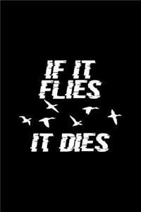 If It Flies It Dies