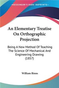 Elementary Treatise On Orthographic Projection