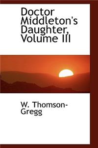 Doctor Middleton's Daughter, Volume III