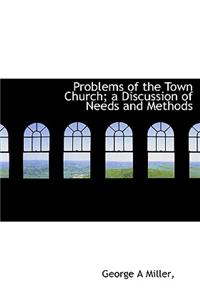 Problems of the Town Church; A Discussion of Needs and Methods