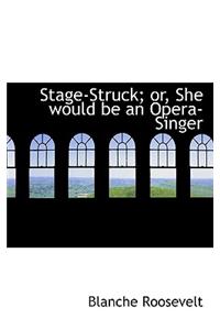 Stage-Struck; Or, She Would Be an Opera-Singer