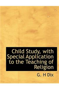 Child Study, with Special Application to the Teaching of Religion