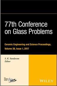 77th Conference on Glass Problems - Ceramic Engineering and Science Proceedings, Volume 38, Issue 1