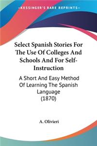 Select Spanish Stories For The Use Of Colleges And Schools And For Self-Instruction