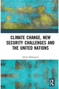 Climate Change, New Security Challenges and the United Nations