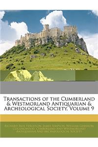 Transactions of the Cumberland & Westmorland Antiquarian & Archeological Society, Volume 9