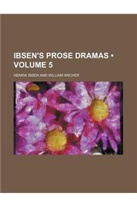 Ibsen's Prose Dramas (Volume 5)