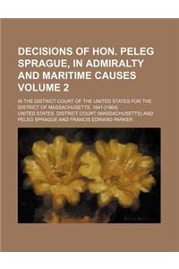 Decisions of Hon. Peleg Sprague, in Admiralty and Maritime Causes Volume 2; In the District Court of the United States for the District of Massachusetts. 1841-[1864]