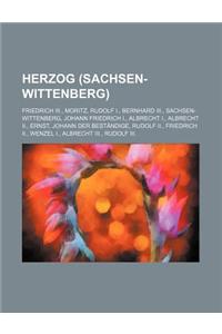 Herzog (Sachsen-Wittenberg): Friedrich III., Moritz, Rudolf I., Bernhard III., Sachsen-Wittenberg, Johann Friedrich I., Albrecht I.