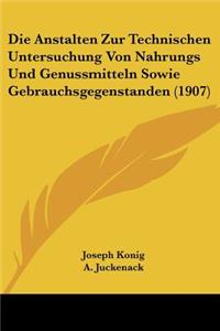 Anstalten Zur Technischen Untersuchung Von Nahrungs Und Genussmitteln Sowie Gebrauchsgegenstanden (1907)