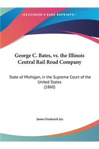 George C. Bates, vs. the Illinois Central Rail Road Company