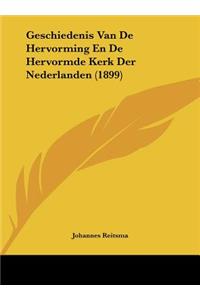 Geschiedenis Van de Hervorming En de Hervormde Kerk Der Nederlanden (1899)