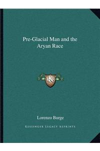 Pre-Glacial Man and the Aryan Race
