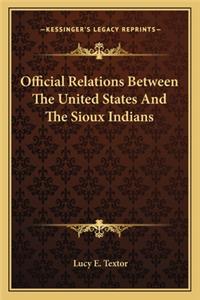 Official Relations Between the United States and the Sioux Indians