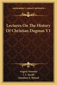 Lectures On The History Of Christian Dogmas V1