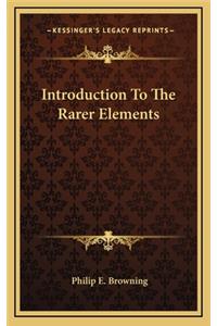 Introduction to the Rarer Elements