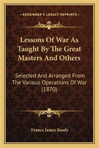 Lessons of War as Taught by the Great Masters and Others