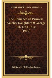 The Romance of Princess Amelia, Daughter of George III, 1783-1810 (1910)