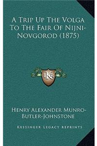 A Trip Up the Volga to the Fair of Nijni-Novgorod (1875)