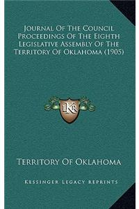 Journal Of The Council Proceedings Of The Eighth Legislative Assembly Of The Territory Of Oklahoma (1905)