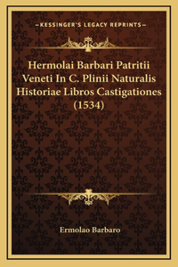 Hermolai Barbari Patritii Veneti In C. Plinii Naturalis Historiae Libros Castigationes (1534)