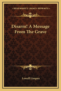 Disarm! A Message From The Grave