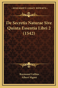 De Secretis Naturae Sive Quinta Essentia Libri 2 (1542)
