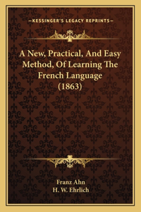 New, Practical, And Easy Method, Of Learning The French Language (1863)
