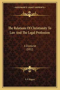 The Relations Of Christianity To Law And The Legal Profession