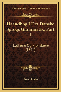 Haandbog I Det Danske Sprogs Grammatik, Part 1