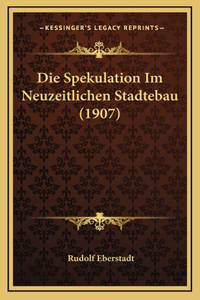Die Spekulation Im Neuzeitlichen Stadtebau (1907)