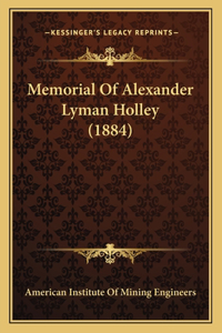 Memorial Of Alexander Lyman Holley (1884)