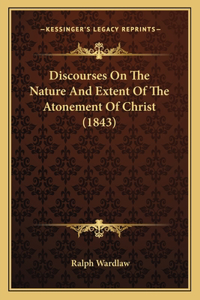 Discourses On The Nature And Extent Of The Atonement Of Christ (1843)