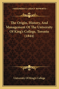 Origin, History, And Management Of The University Of King's College, Toronto (1844)