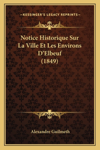 Notice Historique Sur La Ville Et Les Environs D'Elbeuf (1849)
