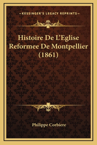 Histoire De L'Eglise Reformee De Montpellier (1861)