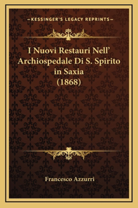 I Nuovi Restauri Nell' Archiospedale Di S. Spirito in Saxia (1868)