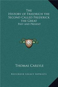 The History of Friedrich the Second Called Frederick the Great