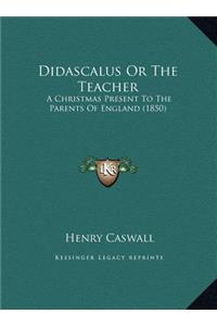 Didascalus Or The Teacher