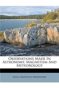 Observations Made In Astronomy, Magnetism And Meteorology