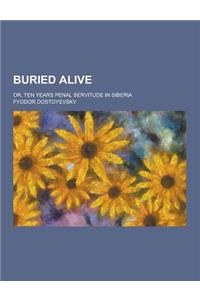 Buried Alive; Or, Ten Years Penal Servitude in Siberia