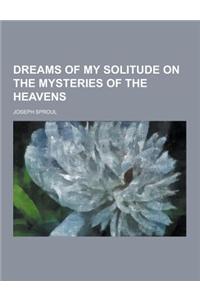 Dreams of My Solitude on the Mysteries of the Heavens
