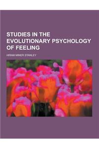 Studies in the Evolutionary Psychology of Feeling