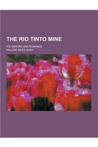 The Rio Tinto Mine; Its History and Romance