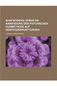 Rhapsodieen Ueber Die Anwendung Der Psychischen Curmethode Auf Geisteszerruettungen