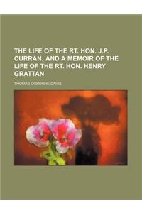 The Life of the Rt. Hon. J.P. Curran; And a Memoir of the Life of the Rt. Hon. Henry Grattan